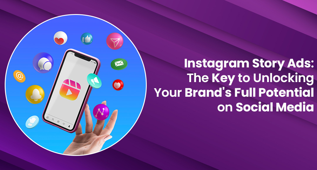 Instagram Story Ads: The Key to Unlocking Your Brand's Full Potential on Social Media