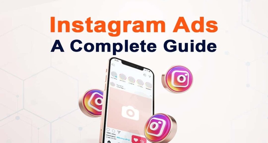 A Complete Guide to Advertising on Instagram: How to Create Effective Instagram Ads